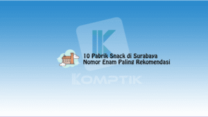 10 Pabrik Snack di Surabaya2C Nomor Enam Paling Rekomendasi
