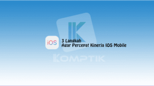 3 Langkah Agar Percepat Kinerja IOS Mobile
