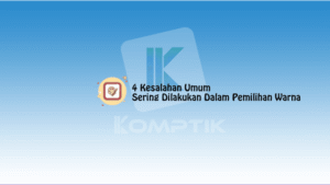 4 Kesalahan Umum Yang Sering Dilakukan Dalam Pemilihan Warna