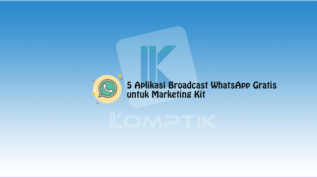 5 Aplikasi Broadcast WhatsApp Gratis untuk Marketing Kit