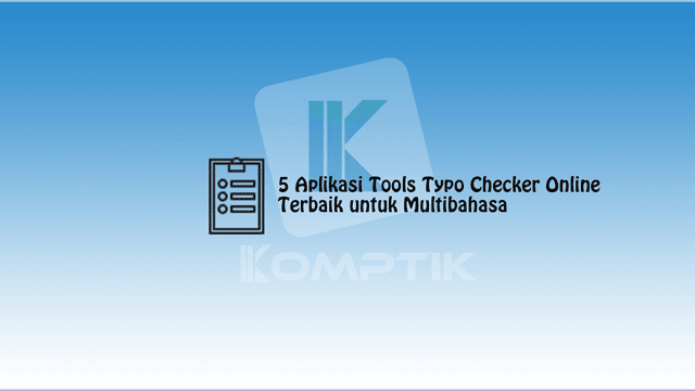 5 Aplikasi Tools Typo Checker Online Terbaik untuk Multibahasa