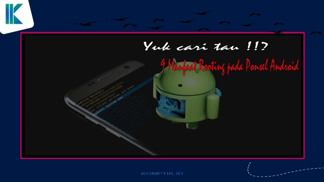 9 Manfaat Rooting pada Ponsel Android