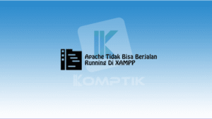 Apache Tidak Bisa Berjalan Running Di XAMPP