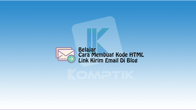 Belajar Cara Membuat Kode HTML Link Kirim Email Di Blog
