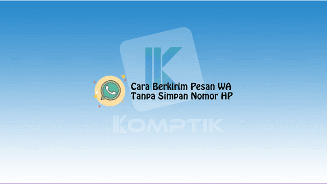 Cara Berkirim Pesan WA Tanpa Simpan Nomor HP
