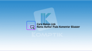 Cara Hapus Link Nama Author Pada Komentar Blogger