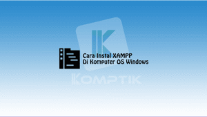 Cara Instal XAMPP Di Komputer OS Windows