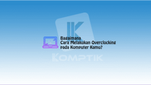 Cara Melakukan Overclocking