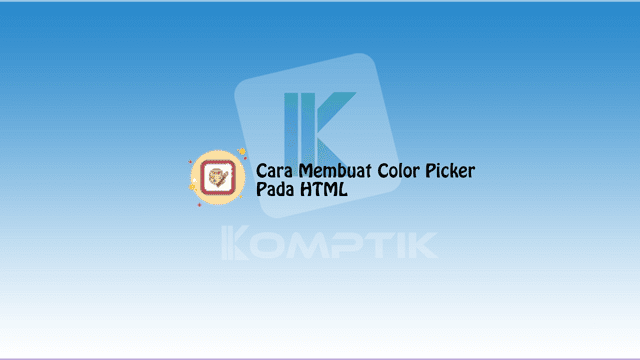 Cara Membuat Color Picker Pada HTML