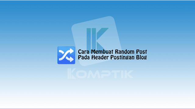 Cara Membuat Random Post Pada Header Postingan Blog