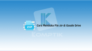 Cara Membuka File zip di Google Drive