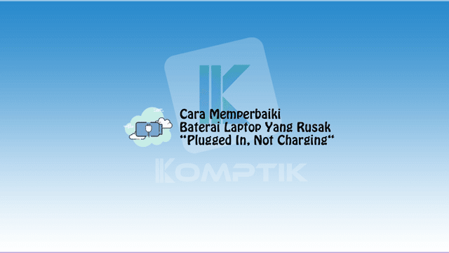Cara Memperbaiki Baterai Laptop Yang Rusak
