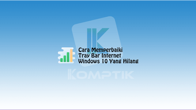Cara Memperbaiki Tray Bar Internet Windows 10 Yang Hilang