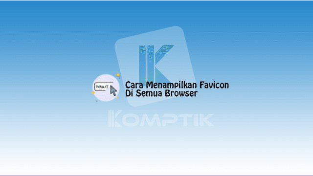Cara Menampilkan Favicon Di Semua Browser