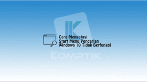 Cara Mengatasi Start Menu Pencarian Windows 10 Tidak Berfungsi