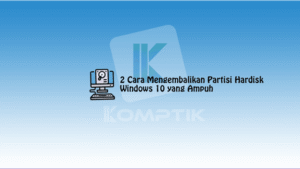 Cara Mengembalikan Partisi Hardisk