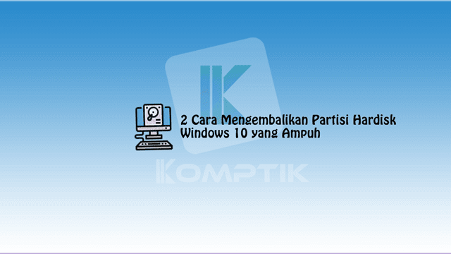 Cara Mengembalikan Partisi Hardisk