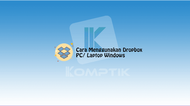 Cara Menggunakan Dropbox di PC Laptop Windows