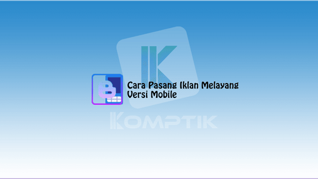 Cara Pasang Iklan Melayang Versi Mobile