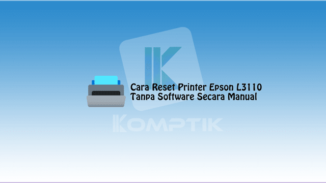 Cara Reset Printer Epson L3110 Tanpa Software