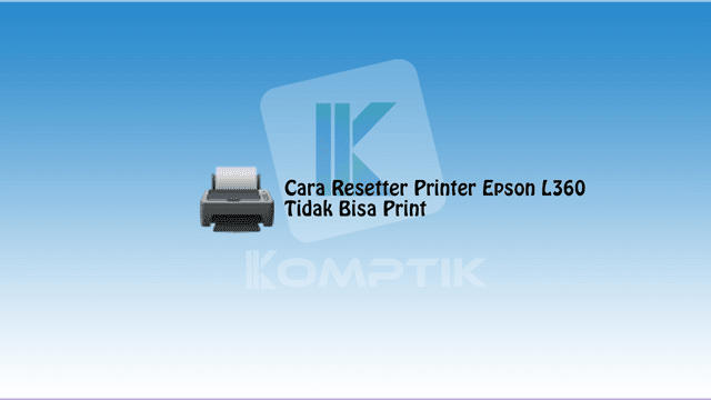 Cara Resetter Printer Epson L360 Tidak Bisa Print