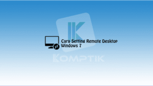 Cara Setting Remote Desktop Di Windows