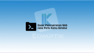 Dasar Pemrograman Web yang Perlu Kamu Ketahui