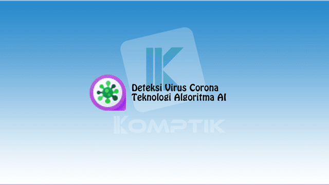 Deteksi Virus Corona Dari Teknologi Algoritma AI