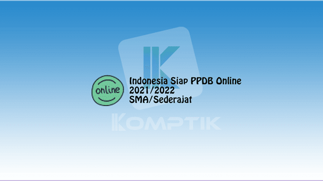 Indonesia Siap PPDB Online 2021 2022 SMA Sederajat