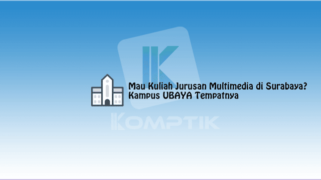 Kuliah Jurusan Multimedia di Surabaya
