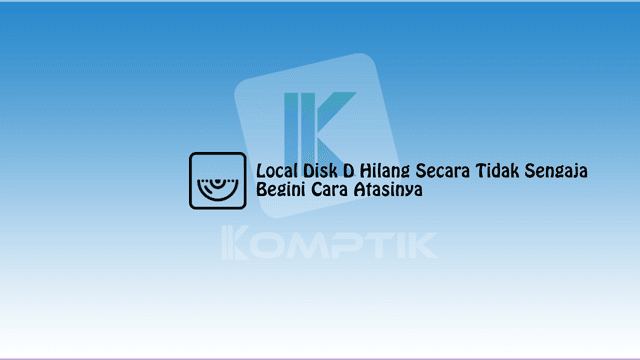 Local Disk D Hilang