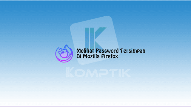 Melihat Password Yang Tersimpan Di Mozilla Firefox
