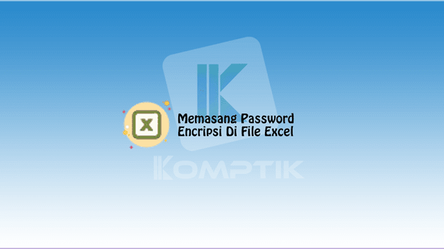 Memasang Password Encripsi Di File Excel