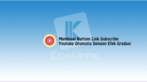 Membuat Buttom Link Subscribe Youtube Otomatis Dengan Efek Gradasi