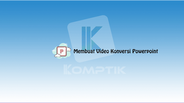 Membuat Video Konversi Powerpoint