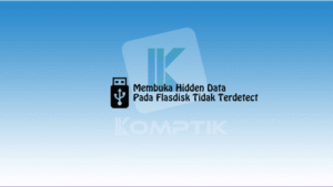 Membuka Hidden Data Pada Flasdisk Tidak Terdetect