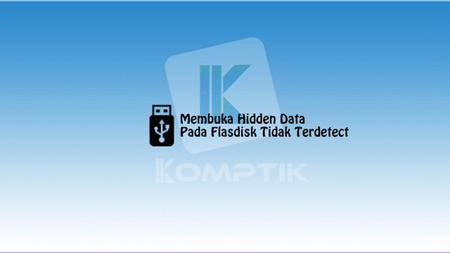 Membuka Hidden Data Pada Flasdisk Tidak Terdetect