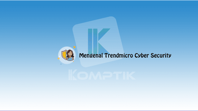 Mengenal Trendmicro Cyber Security