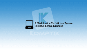 Merk Laptop Terbaik dan Terawet