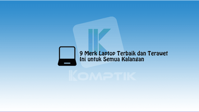 Merk Laptop Terbaik dan Terawet