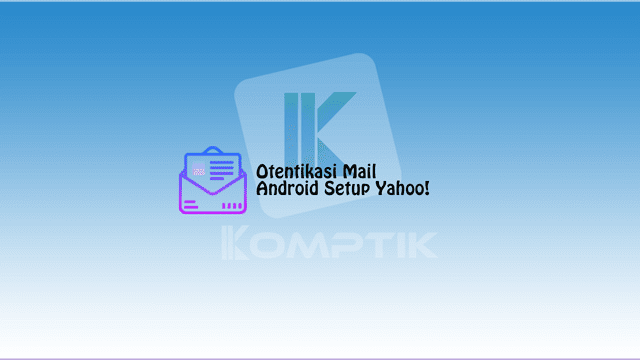 Otentikasi Mail Android Setup Yahoo21