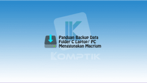 Panduan Backup Data Folder C Laptop PC Menggunakan Macrium