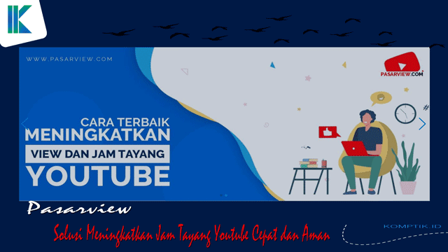 Pasarview2C Solusi Meningkatkan Jam Tayang Youtube Cepat dan Aman