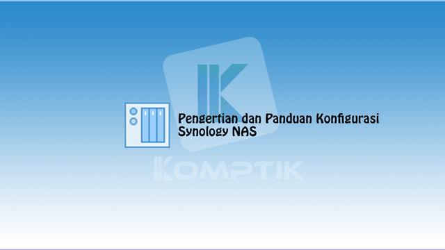 Pengertian dan Panduan Konfigurasi Synology NAS