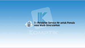 Peralatan Service Hp untuk Pemula