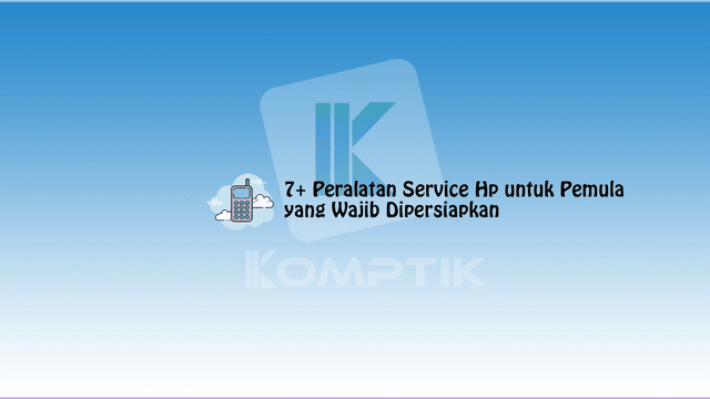 Peralatan Service Hp untuk Pemula