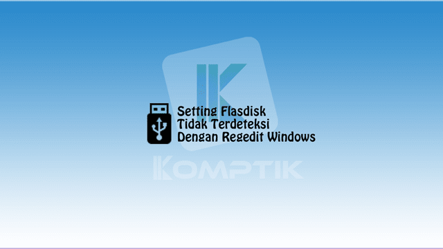 Setting Flasdisk Tidak Terdeteksi Dengan Regedit Windows