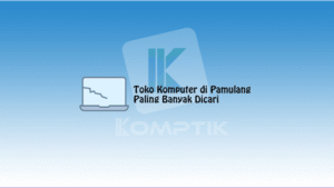 Toko Komputer di Pamulang Paling Banyak Dicari